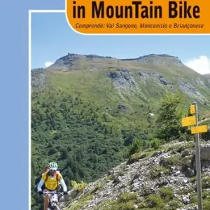 Valle di Susa in mountain bike. Comprende Val Sangone, Moncenisio e Brianconese Saldi