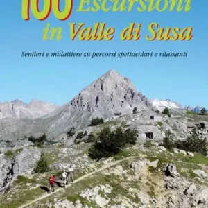 Professionale 100 escursioni in Valle di Susa. Sentieri e mulattiere su percorsi spettacolari e rilassanti