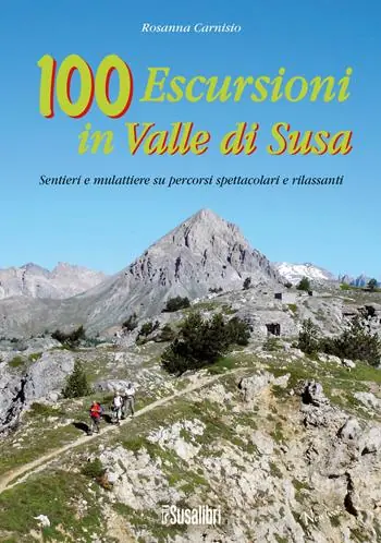 Professionale 100 escursioni in Valle di Susa. Sentieri e mulattiere su percorsi spettacolari e rilassanti
