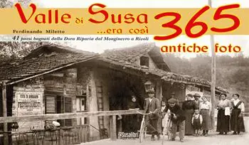Valle di Susa... Era così. 365 antiche foto Esclusivo