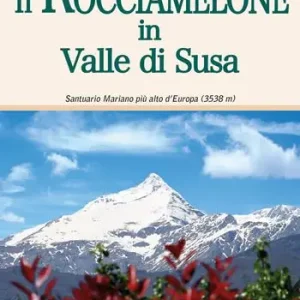 Nuovo Arrivo Il Rocciamelone in Valle di Susa. Santuario mariano più alto d‘Europa (3538m)