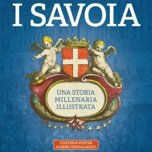 I Savoia. Una storia millenaria illustrata. Con Poster albero genealogico Scelto Dai Clienti