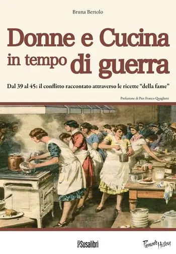Prezzo Conveniente Donne e cucina in tempo di guerra. Dal ‘39 al ‘45 il conflitto raccontato attraverso le ricette «della fame»