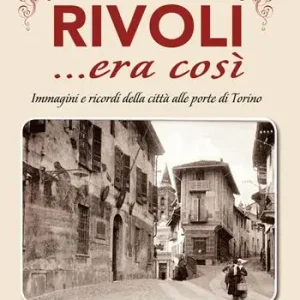 Must-Have Rivoli... era così. Immagini e ricordi della città alle porte di Torino