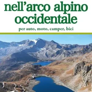 Solo Oggi Itinerari nell‘arco alpino occidentale. Per auto, moto, camper, bici