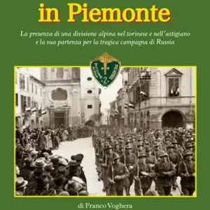 La Tridentina in Piemonte. La presenza di una divisione alpina nel torinese e nell‘astigiano e la sua partenza per la tragica campagna di Russia Prezzo Basso