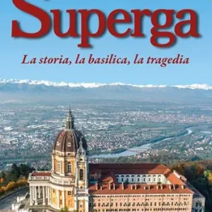 Scelto Dai Clienti Superga. La storia, la basilica, la tragedia