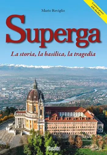 Scelto Dai Clienti Superga. La storia, la basilica, la tragedia