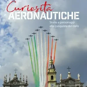 Vendita Finale Curiosità aeronautiche. Storie e personaggi alla conquista del cielo