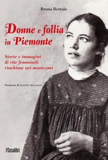 Quantità Limitata Donne e follia in Piemonte. Storie e immagini di vite femminili rinchiuse nei manicomi