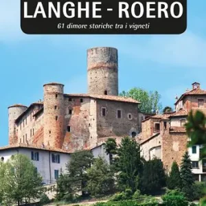 Castelli di Langhe. Roero. 61 dimore storiche tra i vigneti Compra Online