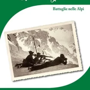 L‘ Italia in Guerra. Battaglie nelle Alpi Prezzo Di Fabbrica
