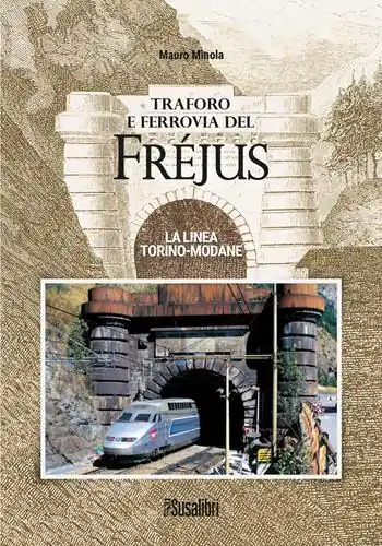 Traforo e ferrovia del Frejus. La linea Torino-Modane Compra Adesso