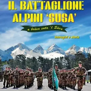 Professionale Il battaglione alpini Susa. Immagini e storia