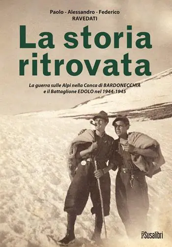La storia ritrovata. La guerra sulle Alpi nella Conca di Bardonecchia e il Battaglione Edolo nel 1944-1945 Quantità Limitata