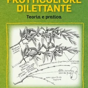 Manuale del frutticoltore dilettante. Teoria e pratica Direttamente Dal Produttore