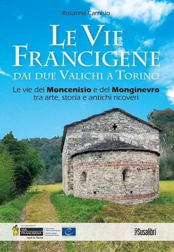 Ultima Occasione Le vie francigene dai due valichi a Torino. Le vie del Moncenisio e del Monginevro tra arte, storia e antichi ricoveri