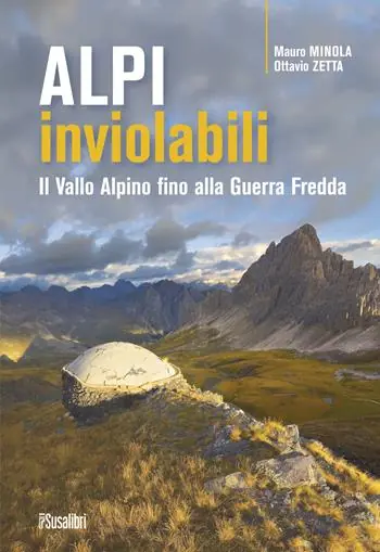 Esclusivo Alpi inviolabili. Il Vallo Alpino fino alla Guerra Fredda