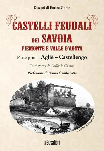 Solo Oggi Castelli feudali dei Savoia Piemonte e Valle d‘Aosta. Parte prima Agliè-Castellengo
