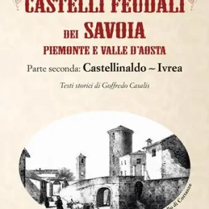Direttamente Dal Produttore Castelli feudali dei Savoia Piemonte e Valle d‘Aosta. Parte seconda Castellinaldo-Ivrea