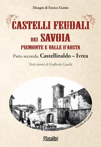Direttamente Dal Produttore Castelli feudali dei Savoia Piemonte e Valle d‘Aosta. Parte seconda Castellinaldo-Ivrea