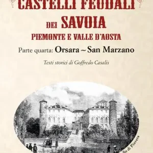 Must-Have Castelli feudali dei Savoia Piemonte e Valle d‘Aosta. Parte quarta Orsara-San Marzano