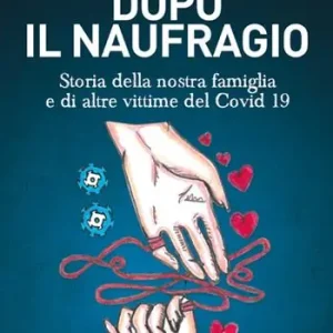 Ultima Occasione Dopo il naufragio. Storia della nostra famiglia e di altre vittime del Covid19