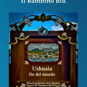Il bambino blu. Ushuaia fin del mundo Prezzo Conveniente