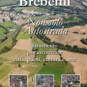 Offerta Limitata Brebemi. Non solo autostrada. Strumento per incontrare città, paesi, cultura e arte. Ediz. illustrata