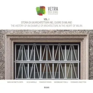 Popolare Storia di un‘architettura nel cuore di Milano. Vetra Building. Ediz. italiana e inglese. Vol. 1
