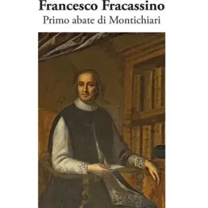 Francesco Fracassino. Primo abate di Montichiari. Ediz. illustrata Pagamento Sicuro