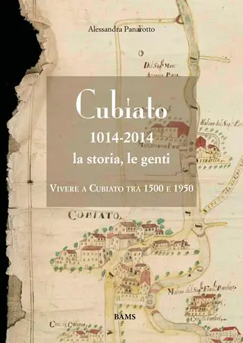 Cubiato 1014-2014 la storia, le genti. Vivere a Cubiato tra 1500 e 1950. Ediz. illustrata Professionale
