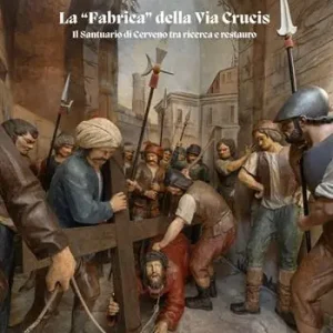 Ultimissimo Modello La «fabrica» della Via Crucis. Il Santuario di Cerveno tra ricerca e restauro