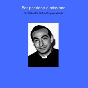 Per passione e missione. Scritti inediti di don Peppino Murtas Offerta Limitata