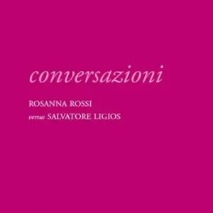 Conversazioni. Rosanna Rossi versus Salvatore Ligios. Ediz. illustrata Professionale