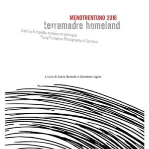 Menotrentuno 2016. Terramadre homeland. Giovane fotografia europea in Sardegna. Ediz. italiana e inglese Nuova Collezione
