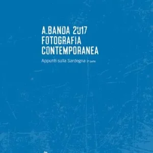 A.Banda 2017. Fotografia contemporanea. Appunti sulla Sardegna. Ediz. illustrata. Vol. 2 Soddisfatti O Rimborsati