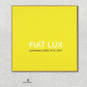 Fiat Lux. Giovanni Carta 1973-2017. Ediz. illustrata Super Prezzo