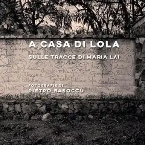 A casa di Lola. Sulle tracce di Maria Lai. Ediz. italiana e inglese A Buon Prezzo