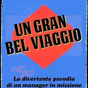 Scelto Dai Clienti Un gran bel viaggio. La divertente parodia di un manager in missione