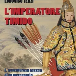 Consegna Rapida L‘ imperatore timido. L‘avventurosa ascesa di un mercenario italiano in Cina
