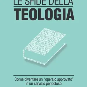 Le sfide della teologia. Come diventare un «operaio approvato» in un servizio pericoloso Compra Oggi Stesso