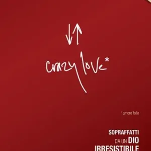 Saldi Crazy love. Sopraffatti da un Dio irresistibile
