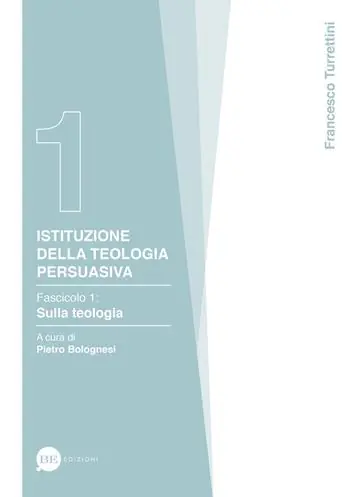 Istituzione della teologia persuasiva. Vol. 1 Sulla teologia. Offerta Speciale