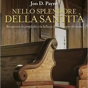 Nello splendore della santità. Recuperare la semplicità e la bellezza della liturgia riformata Offerta Limitata