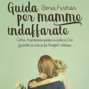Prezzo Ridotto Guida per mamme indaffarate. Come mantenere salda la fede in Dio quando la vita si fa (troppo) intensa