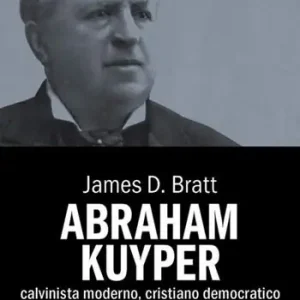 Direttamente Dal Produttore Abraham Kuyper. Calvinista moderno, cristiano democratico