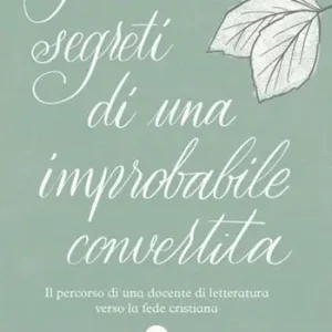 Pensieri segreti di una improbabile convertita. Il percorso di una docente di letteratura verso la fede cristiana Promo Stagionale
