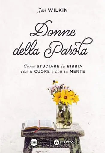 Must-Have Donne della Parola. Come studiare la Bibbia con il cuore e con la mente