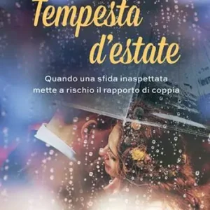 Tempesta d‘estate. Quando una sfida inaspettata mette a rischio il rapporto di coppia Offerta Speciale